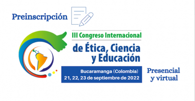 III Congreso Internacional de &Eacute;tica, Ciencia y Educaci&oacute;n